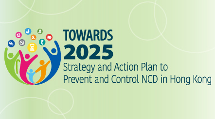 Towards 2025: Strategy and Action Plan to Prevent and Control Non-communicable Diseases in Hong Kong