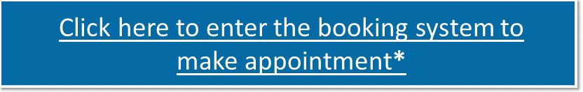 Click here to enter the booking system to make appointment*