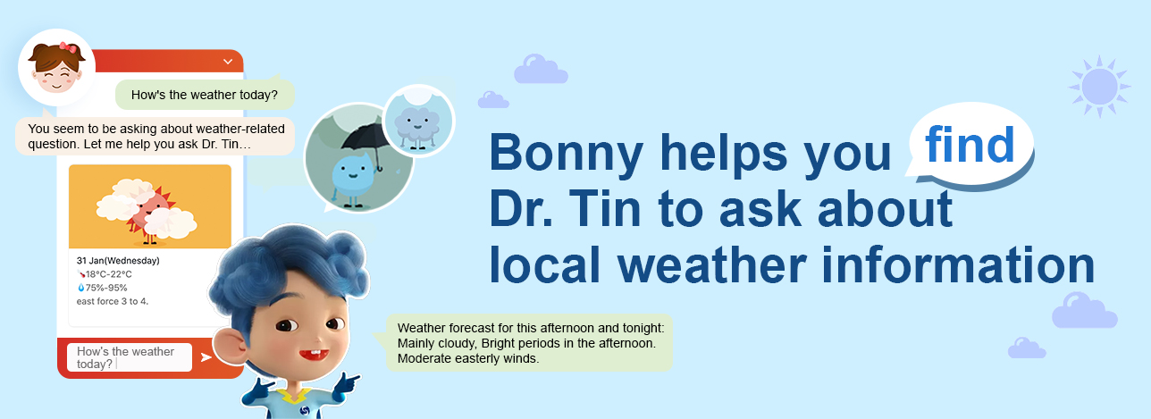 Bonny helps you find Dr. Tin to ask about local weather information.